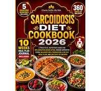 Sarcoidosis Diet Cookbook 2026: A Practical Nutrition Guide for Inflammation-Aware Eating, Immune-Supportive Foods, Balanced Meal Preparation, a 60-Day Meal Plan, and 360 Days of Recipes