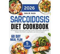 Sarcoidosis Diet Cookbook 2026: The Complete Guide with 1,000 Days of Anti-Inflammatory Recipes for Fatigue, Pain Relief, Lung Health, and Immune Support