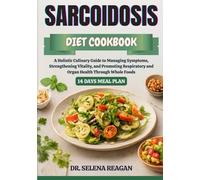 SARCOIDOSIS DIET COOKBOOK: A Holistic Culinary Guide to Managing Symptoms, Strengthening Vitality, and Promoting Respiratory and Organ Health Through Whole Foods