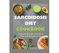 Sarcoidosis Diet Cookbook: Delicious Recipes with Meal Plan and Shopping List