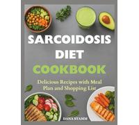 Sarcoidosis Diet Cookbook: Delicious Recipes with Meal Plan and Shopping List