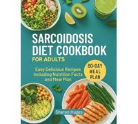 SARCOIDOSIS DIET COOKBOOK FOR ADULTS: Easy Delicious Recipes Including Nutrition Facts and Meal Plan