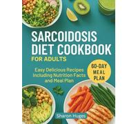 SARCOIDOSIS DIET COOKBOOK FOR ADULTS: Easy Delicious Recipes Including Nutrition Facts and Meal Plan