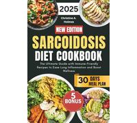 Sarcoidosis Diet Cookbook: The Ultimate Guide with Immune-Friendly Recipes to Ease Lung Inflammation and Boost Wellness