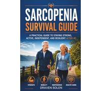 Sarcopenia Survival Guide: Sarcopenia Survival Guide: Practical Solutions for Muscle Health, Healthy Aging, Mobility, and Independence After 40