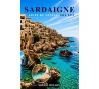 SARDAIGNE GUIDE DE VOYAGE 2026 2027: Explorez Cagliari, Alghero, Costa Smeralda et La Maddalena avec plages, culture, gastronomie, itinéraires et conseils de voyage