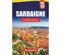 SARDAIGNE GUIDE DE VOYAGE 2026: Les meilleures choses à faire, les plages, les joyaux cachés, les sentiers de montagne, la cuisine locale et les ... pour découvrir l'île de beauté de l'Italie