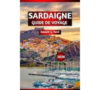 SARDAIGNE GUIDE DE VOYAGE 2026: Les principales attractions, les joyaux cachés, la cuisine locale, les plages et les conseils de randonnée pour votre escapade ultime sur l'île italienne.