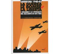 Sardegna 1940-1945. La guerra, le bombe, la libertà. I drammi di chi c'era