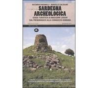 Sardegna archeologica. Guida turistica ai maggiori luoghi dal prenuragico alla conquista romana