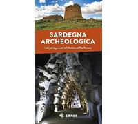 Sardegna archeologica. I siti più importanti dal Neolitico all'Età Romana