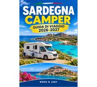 SARDEGNA CAMPER GUIDA DI VIAGGIO 2026-2027: Pianifica il tuo percorso, parcheggia in tutta sicurezza e scopri le isole selvagge d'Italia in furgone.
