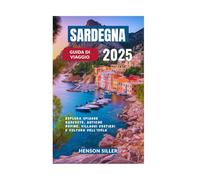 SARDEGNA GUIDA DI VIAGGIO 2025: Esplora spiagge nascoste, antiche rovine, villaggi costieri e cultura dell'isola