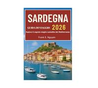 SARDEGNA GUIDA DI VIAGGIO 2026: Esplora il segreto meglio custodito del Mediterraneo