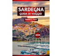 SARDEGNA GUIDA DI VIAGGIO 2026: Le migliori attrazioni, le gemme nascoste, il cibo locale, le spiagge e i consigli per le escursioni per la tua vacanza su un'isola italiana"
