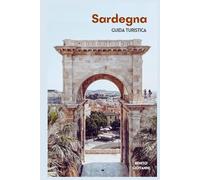 Sardegna Guida Turistica: Attrazioni, città storiche, spiagge, gastronomia, escursioni giornaliere e itinerari