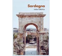 Sardegna Guida Turistica: Attrazioni, città storiche, spiagge, gastronomia, escursioni giornaliere e itinerari