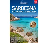 SARDEGNA - LA GUIDA COMPLETA: Segreti, Spiagge Iconiche, Costa Smeralda, Golfo di Orosei, Borghi Rustici e Itinerari Autentici per vivere l’isola al meglio, che tu la conosca già o meno +eBook INCLUSO