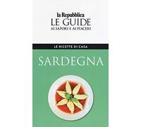 Sardegna. Le ricette di casa. Le guide ai sapori e ai piaceri