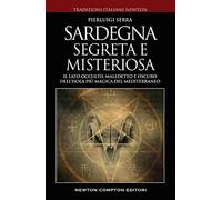 Sardegna misteriosa ed esoterica. Il lato occulto, maledetto e oscuro dell'isola più magica del Mediterraneo