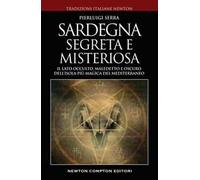 Sardegna misteriosa ed esoterica. Il lato occulto, maledetto e oscuro dell'isola più magica del Mediterraneo