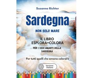 SARDEGNA - NON SOLO MARE: Il libro ESPLORA + COLORA per i veri amanti della Sardegna: Colorare e sognare le vacanze per grandi e piccini