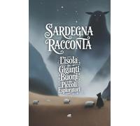Sardegna Raconta: L’Isola dei giganti buoni e dei piccoli esploratori