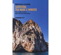 Sardegna tra mare e miniere. Storie e luoghi da scoprire lungo il cammino di Santa Barbara