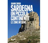 Sardegna. Un piccolo continente. Le zone interne - [Arkadia Editore]