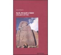 Sardi, etruschi e italici nella guerra di Troia - D'Adamo Carlo