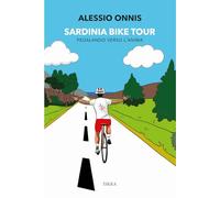 Sardinia Bike Tour. Pedalando verso l'anima. Nuova ediz.