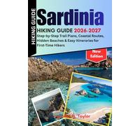 Sardinia Hiking Guide 2026-2027: Step-by-Step Trail Plans, Stunning Coastal Routes, Hidden Beaches & Easy Itineraries for First-Time Hikers