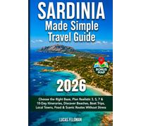 Sardinia Made Simple Travel Guide: Plan Your Trip with Realistic Itineraries, Best Bases, Beaches, Local Towns and Scenic Routes