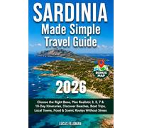 Sardinia Made Simple Travel Guide: Plan Your Trip with Realistic Itineraries, Best Bases, Beaches, Local Towns and Scenic Routes