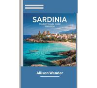 SARDINIA TOURIST TRAVEL GUIDE 2025/2026.: Insider Tips, Itineraries and Must-See Attractions To Explore Beaches Culture and Hidden Gems Like a Local