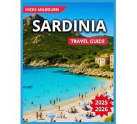 Sardinia Travel Guide 2025/2026: Coastal Towns vs Inland Villages With Map & Images,Top Destinations, Cagliari, Alghero, Olbia, Sassari, Nuoro,Outdoor ... and History,Food and Drink,Day Trips