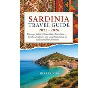 SARDINIA TRAVEL GUIDE 2025-2026: Discover Italy’s Hidden Island Paradise - Beaches, Culture, and Local Secrets for an Unforgettable Adventure