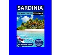 Sardinia Travel Guide 2025-2026: Discover the hidden beaches, Costa Smeralda & the Emerald Coast, Must-See Attractions With Map & Images, Local Culture & Traditions.