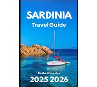SARDINIA TRAVEL GUIDE 2025 2026: Discovering Beaches, Culture, and Traditions of the Mediterranean