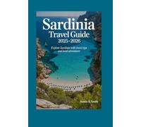 SARDINIA TRAVEL GUIDE 2025-2026: Explore Sardinia with travel tips and local adventures