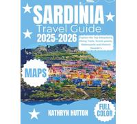 Sardinia travel guide 2025-2026 (Full Color): Explore the Top Attractions, Hiking Trails, Scenic points, Watersports and Historic Seaside’s