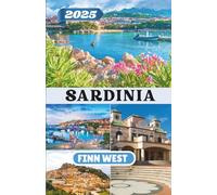 SARDINIA TRAVEL GUIDE 2025: A Journey Through Sardinia’s Coasts, Mountains, and Timeless Traditions
