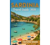SARDINIA TRAVEL GUIDE 2025: Best Beaches, Ancient Ruins and Local Cuisine in Italy’s Island Paradise