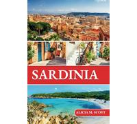 Sardinia Travel Guide 2025-Discover Top Attractions, Hidden Gems, and Local Secrets: Explore Like an Insider, Navigate with Confidence, and Experience Italy’s Stunning Mediterranean Paradise