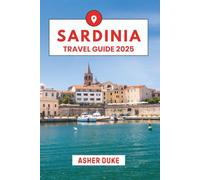 Sardinia Travel Guide 2025: The Essential Handbook to the Best Places, Top Sights, and Secret Local Spots