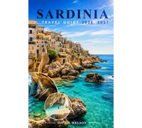 SARDINIA TRAVEL GUIDE 2026 2027: Explore Cagliari, Alghero, Costa Smeralda and La Maddalena with Beaches, Culture, Food, Itineraries and Travel Tips