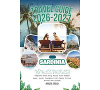 Sardinia Travel Guide 2026-2027: Full Map, GPS Waypoints, Mile-by-Mile Itineraries & Peak Windows - Complete Road Trip Atlas with Hidden Gems, Local Insights & All Major Cities Across the Island