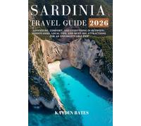 Sardinia Travel Guide 2026: Adventure, Comfort, and Everything in Between: Hidden Gems Local Tips, and Must-See Attractions for an Unforgettable Trip