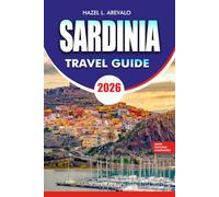 SARDINIA Travel Guide 2026: Complete Vacation Planner with Best Beaches Hidden Gems Itineraries Food Culture and Budget Travel Tips