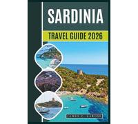 Sardinia Travel Guide 2026: Discover Hidden Beaches, Ancient Nuraghi, Majestic Coastlines, Traditional Cuisine, and Insider Tips Across Italy's Most Enchanting Island